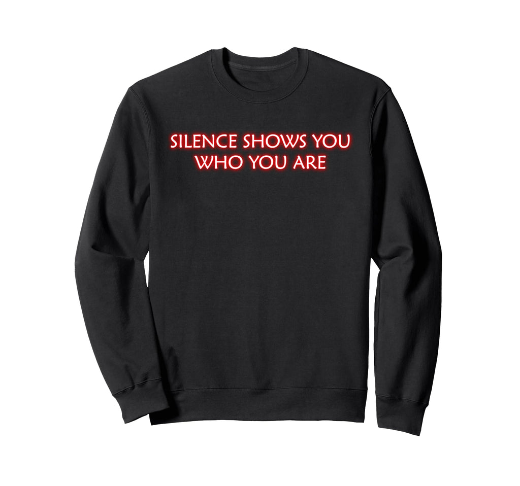 Silence Show You Who You Are Sweatshirt - Streetwear Style Unisex - T-Shirt, Sweatshirt, Hoodie