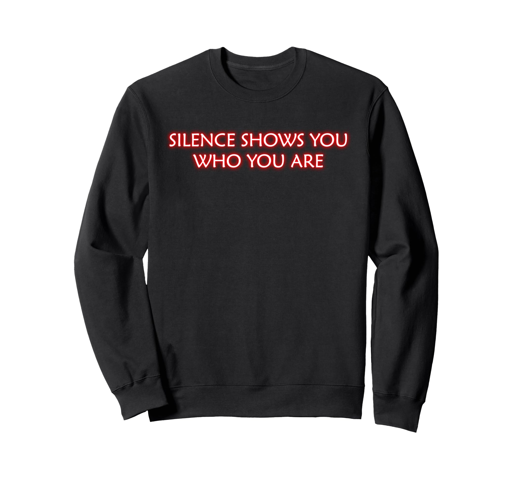 Silence Show You Who You Are Sweatshirt - Streetwear Style Unisex - T-Shirt, Sweatshirt, Hoodie
