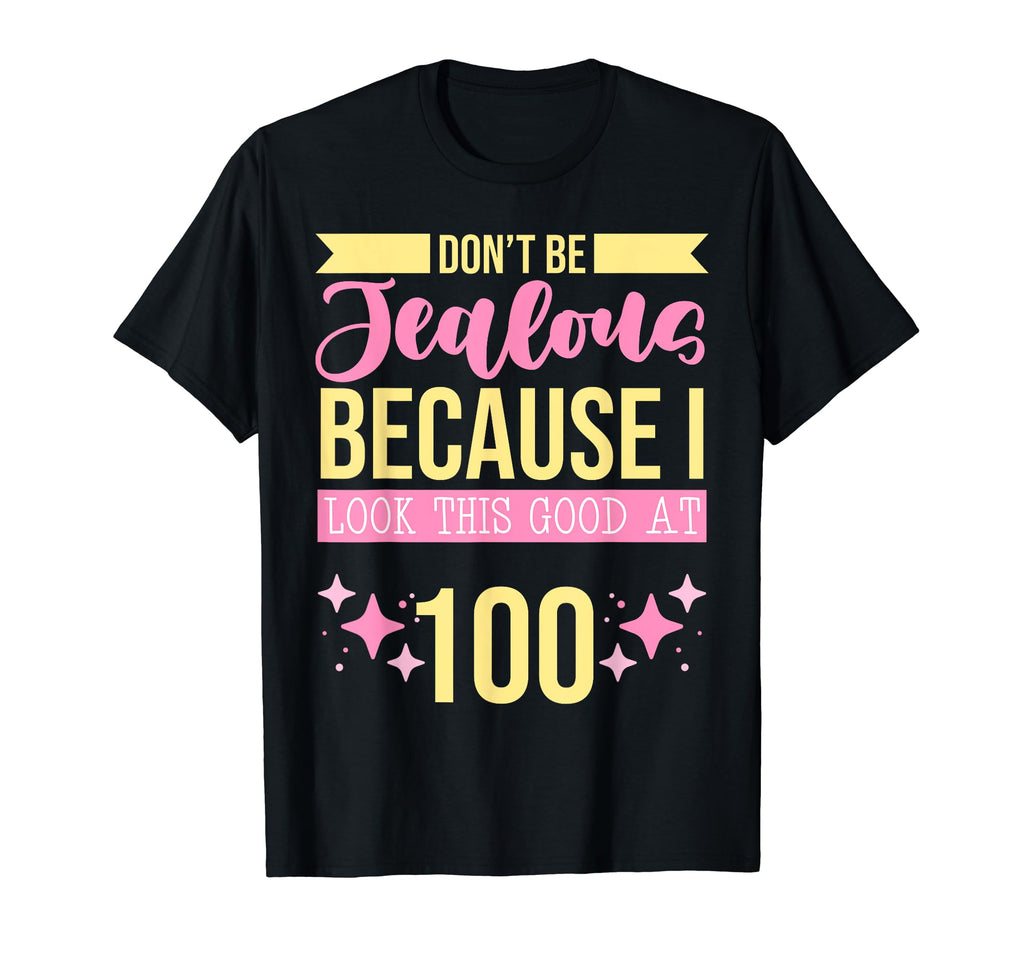 Dont Be Jealous Because I This Good 100 T-Shirt - Trendy Graphic Men Women - T-Shirt, Sweatshirt, Hoodie