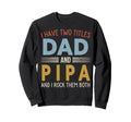 I Have Two Titles Dad And Pipa Sweatshirt - Streetwear Style Men Women - T-Shirt, Sweatshirt, Hoodie