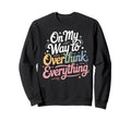 My Way To Overthink Everything Sweatshirt - Minimalist Print for Adults - T-Shirt, Sweatshirt, Hoodie