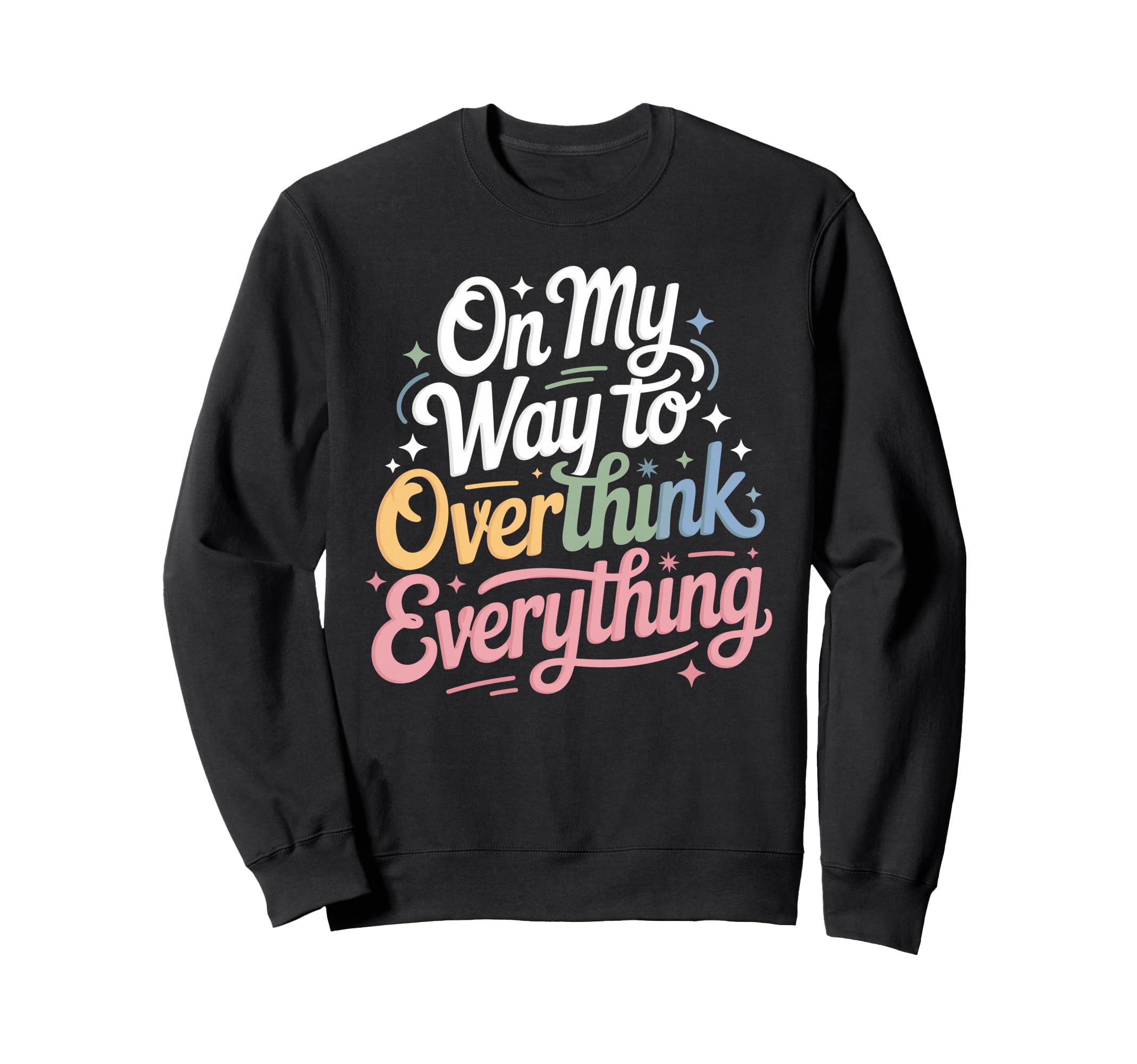 My Way To Overthink Everything Sweatshirt - Minimalist Print for Adults - T-Shirt, Sweatshirt, Hoodie