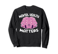 Brain Mental Health Awareness Gift Sweatshirt - Unique Graphic for Adults - T-Shirt, Sweatshirt, Hoodie