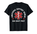 Funny Emotional Support Human Do Not Pet T-Shirt - Trendy Graphic Unisex - T-Shirt, Sweatshirt, Hoodie