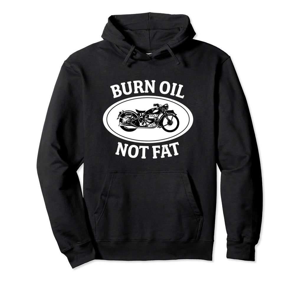 Motorcycle Outfit Burn Oil Not Fat Hoodie - Casual Everyday Wear Men Women - T-Shirt, Sweatshirt, Hoodie