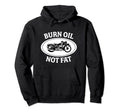 Motorcycle Outfit Burn Oil Not Fat Hoodie - Casual Everyday Wear Men Women - T-Shirt, Sweatshirt, Hoodie