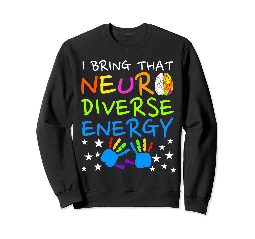 I Bring That Neurodiverse Energy Sweatshirt - Unique Graphic for Adults - T-Shirt, Sweatshirt, Hoodie