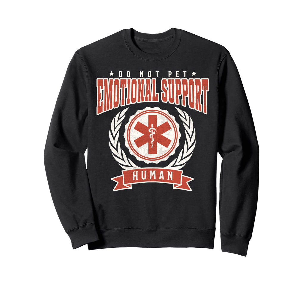 Emotional Support Human Do Not Pet Sweatshirt - Fun Novelty Design Unisex - T-Shirt, Sweatshirt, Hoodie