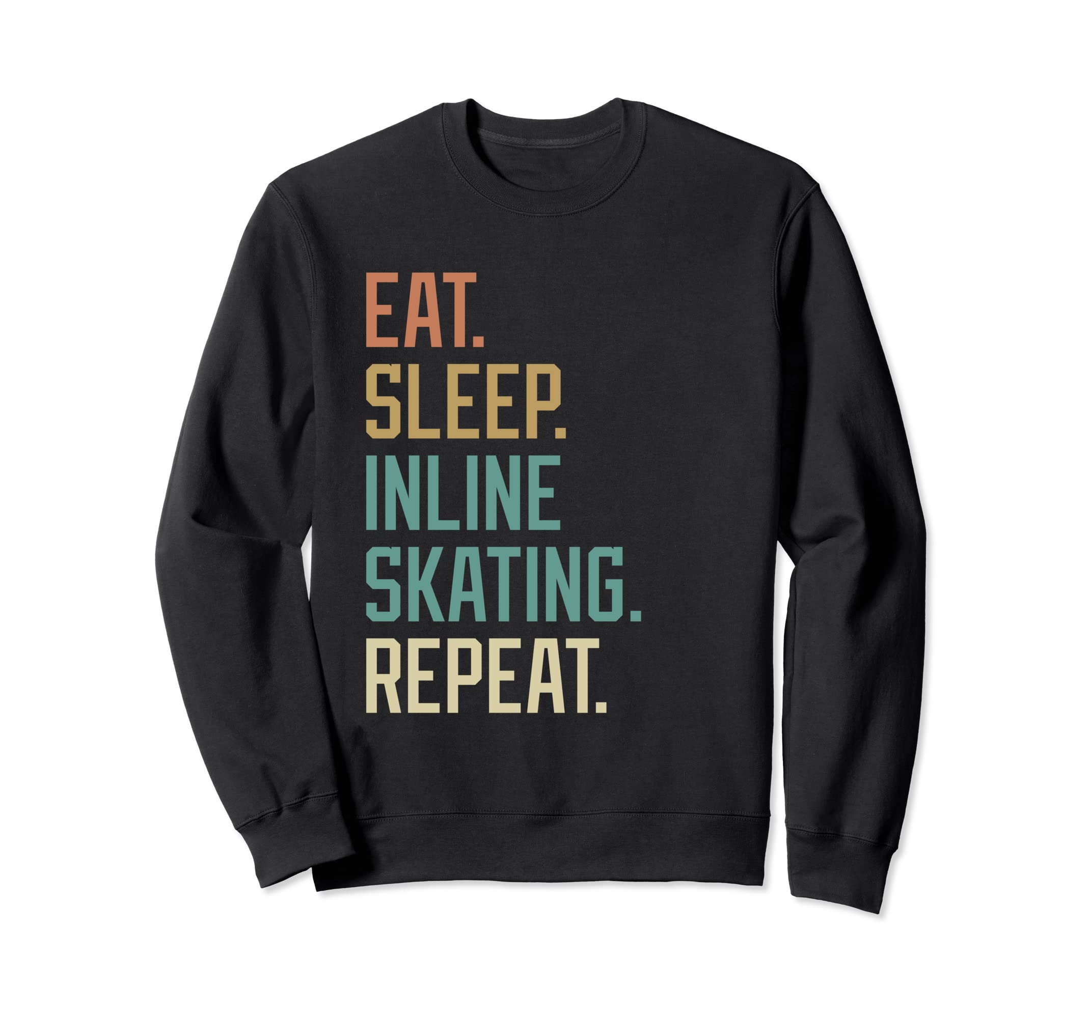 Eat Sleep Inline Skating Repeat Sweatshirt - Novelty Apparel Unisex - T-Shirt, Sweatshirt, Hoodie