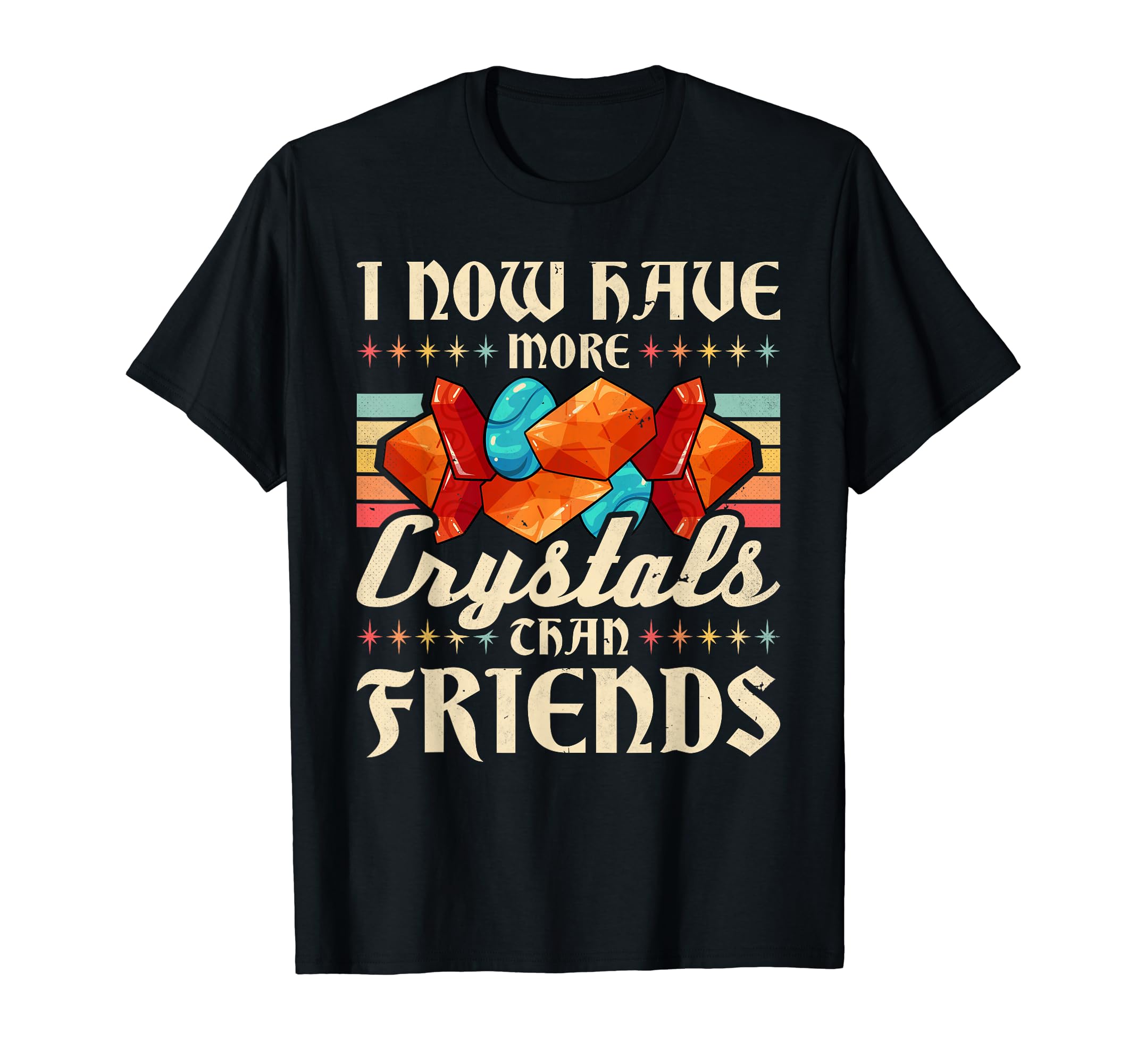 I Now Have More Crystals Than Friends T-Shirt - Unique Graphic for Adults - T-Shirt, Sweatshirt, Hoodie