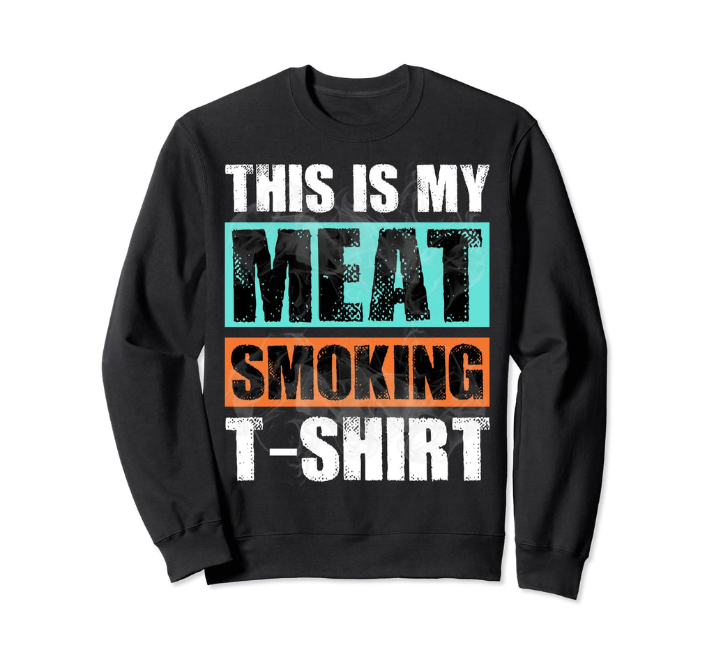 This Is My Meat Smoking Bbq Sweatshirt - Custom Art Print for Adults - T-Shirt, Sweatshirt, Hoodie