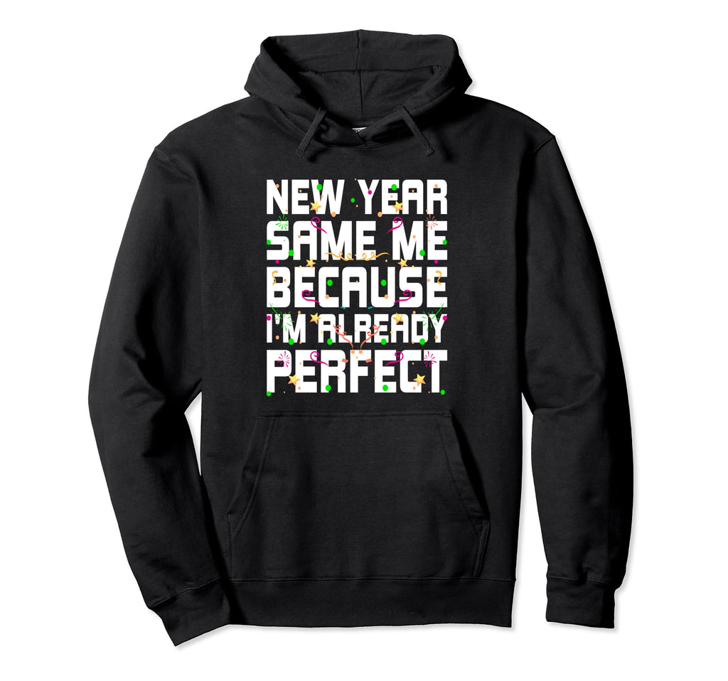 New Year Same Me Self Love Sarcastic Hoodie - Custom Art Print Men Women - T-Shirt, Sweatshirt, Hoodie