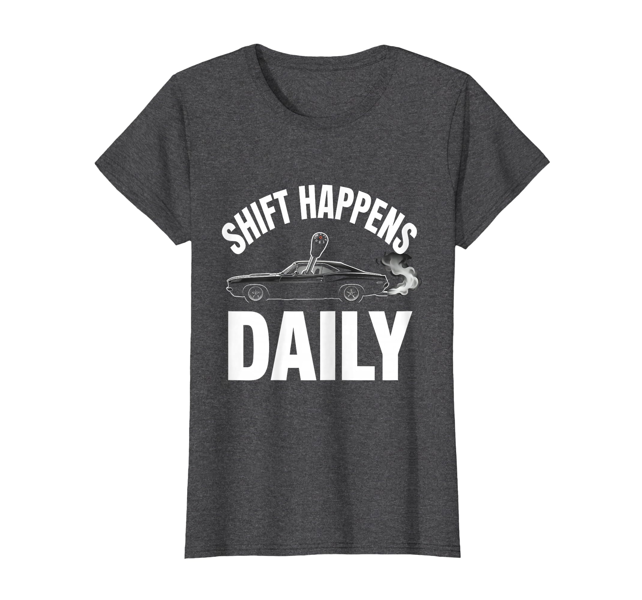 Shift Happens Daily Funny Car Enthusiast T-Shirt - Graphic Print for Adults - T-Shirt, Sweatshirt, Hoodie