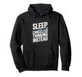 Sleep Is Cancelled Thinking Instead Hoodie - Custom Art Print Men Women - T-Shirt, Sweatshirt, Hoodie