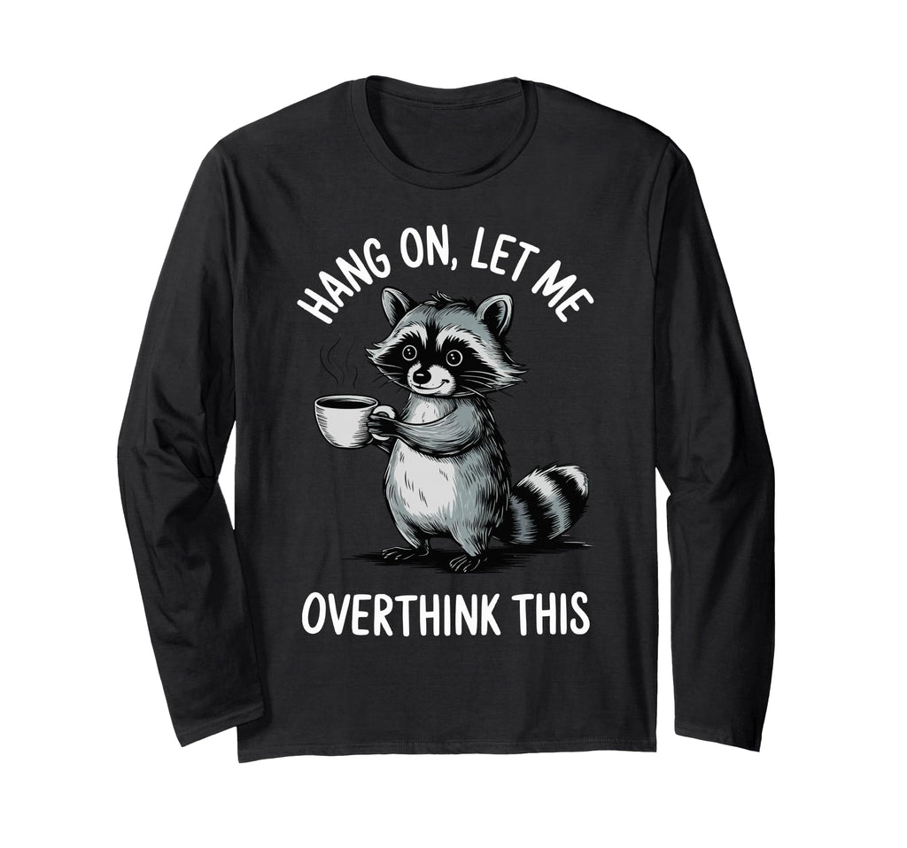 Hang Let Me Overthink This T-Shirt - Trendy Graphic for Adults - T-Shirt, Sweatshirt, Hoodie