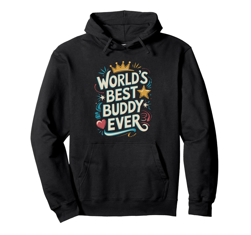 Worlds Best Buddy Ever Typography Hoodie - Aesthetic Graphic for Adults - T-Shirt, Sweatshirt, Hoodie