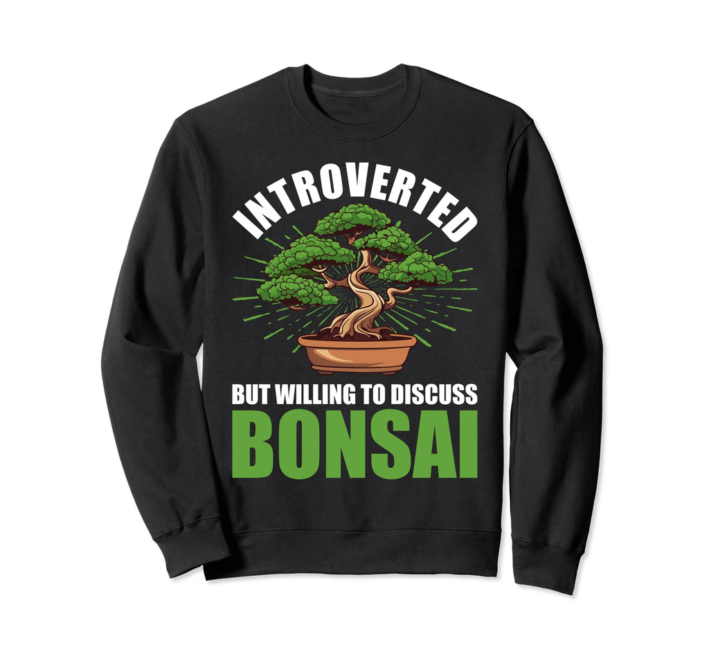 Introverted Discuss Bonsai Tree Sweatshirt - Graphic Print Men Women - T-Shirt, Sweatshirt, Hoodie