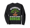 Introverted Discuss Bonsai Tree Sweatshirt - Graphic Print Men Women - T-Shirt, Sweatshirt, Hoodie