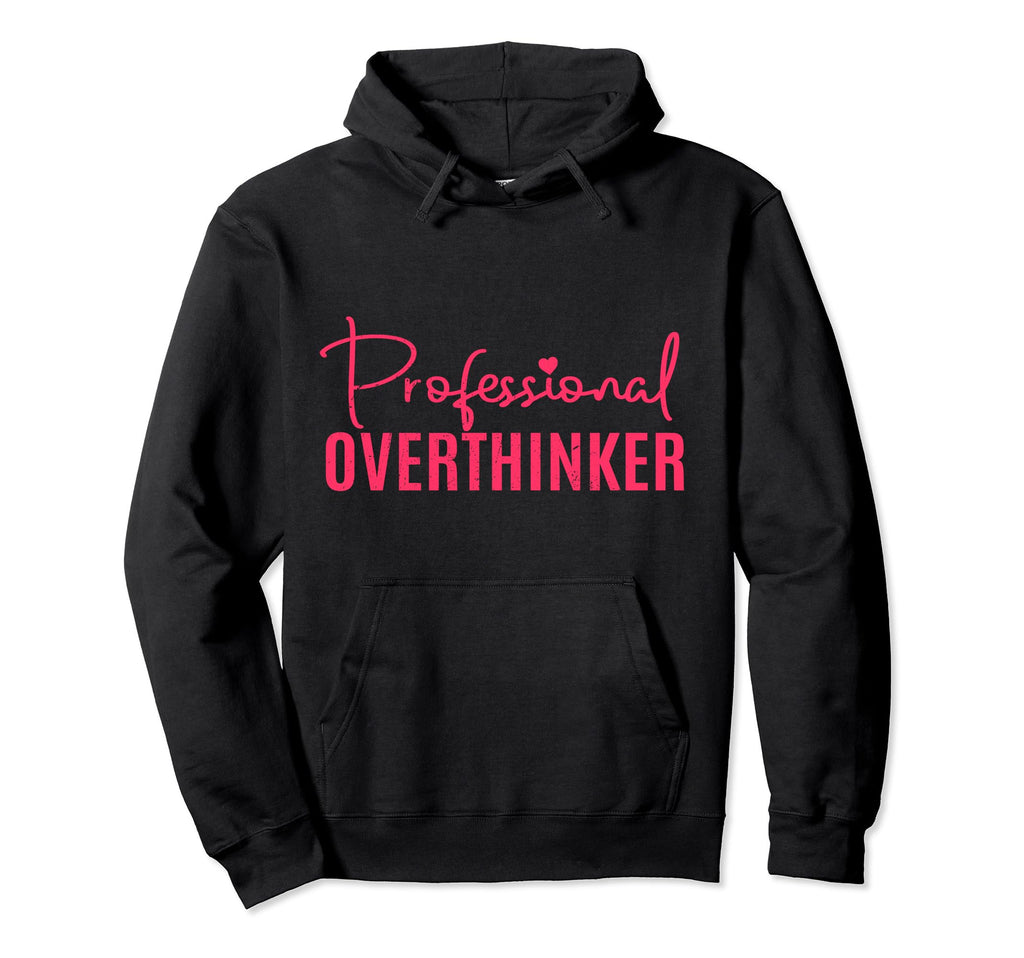 Professional Overthinker Overthinking Hoodie - Graphic Print for Adults - T-Shirt, Sweatshirt, Hoodie