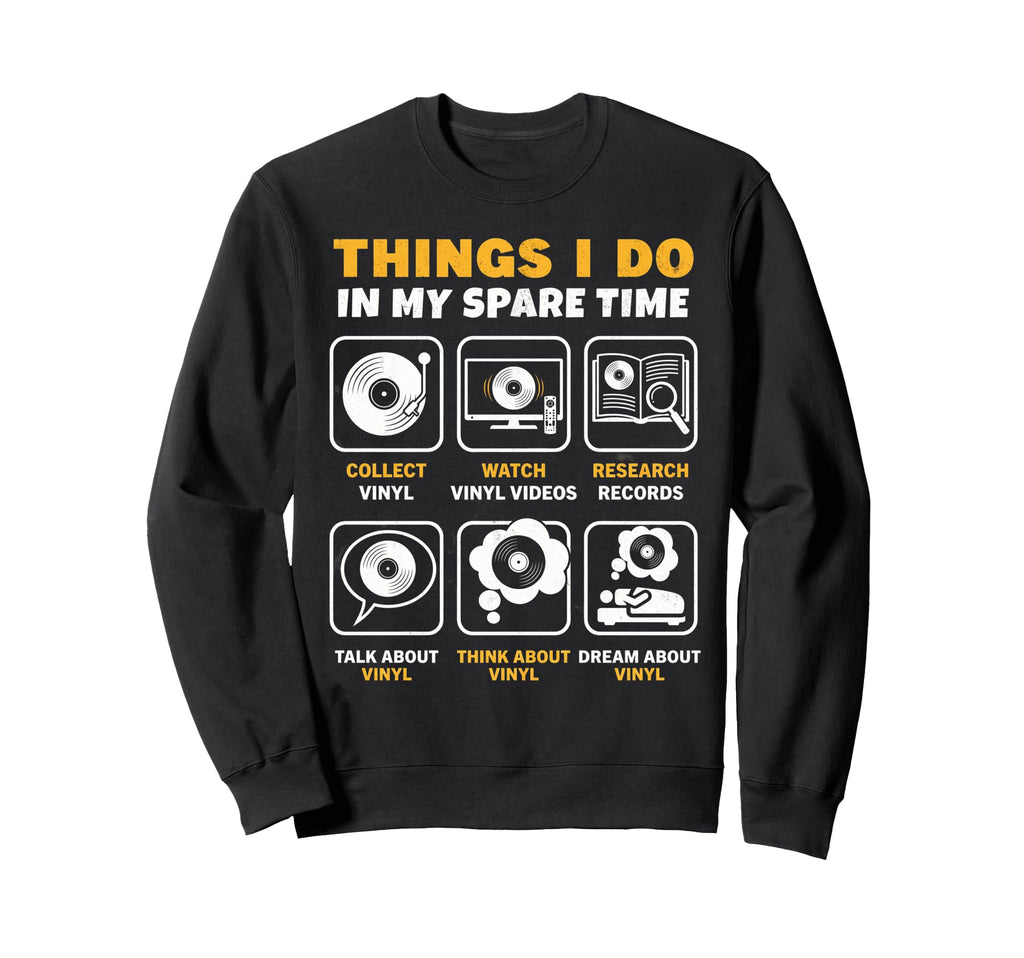 Things I Do My Spare Time Vinyl Sweatshirt - Unique Graphic Men Women - T-Shirt, Sweatshirt, Hoodie