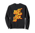 Best Dad Ever Font Typography Fathers Sweatshirt - Graphic Print Men Women - T-Shirt, Sweatshirt, Hoodie