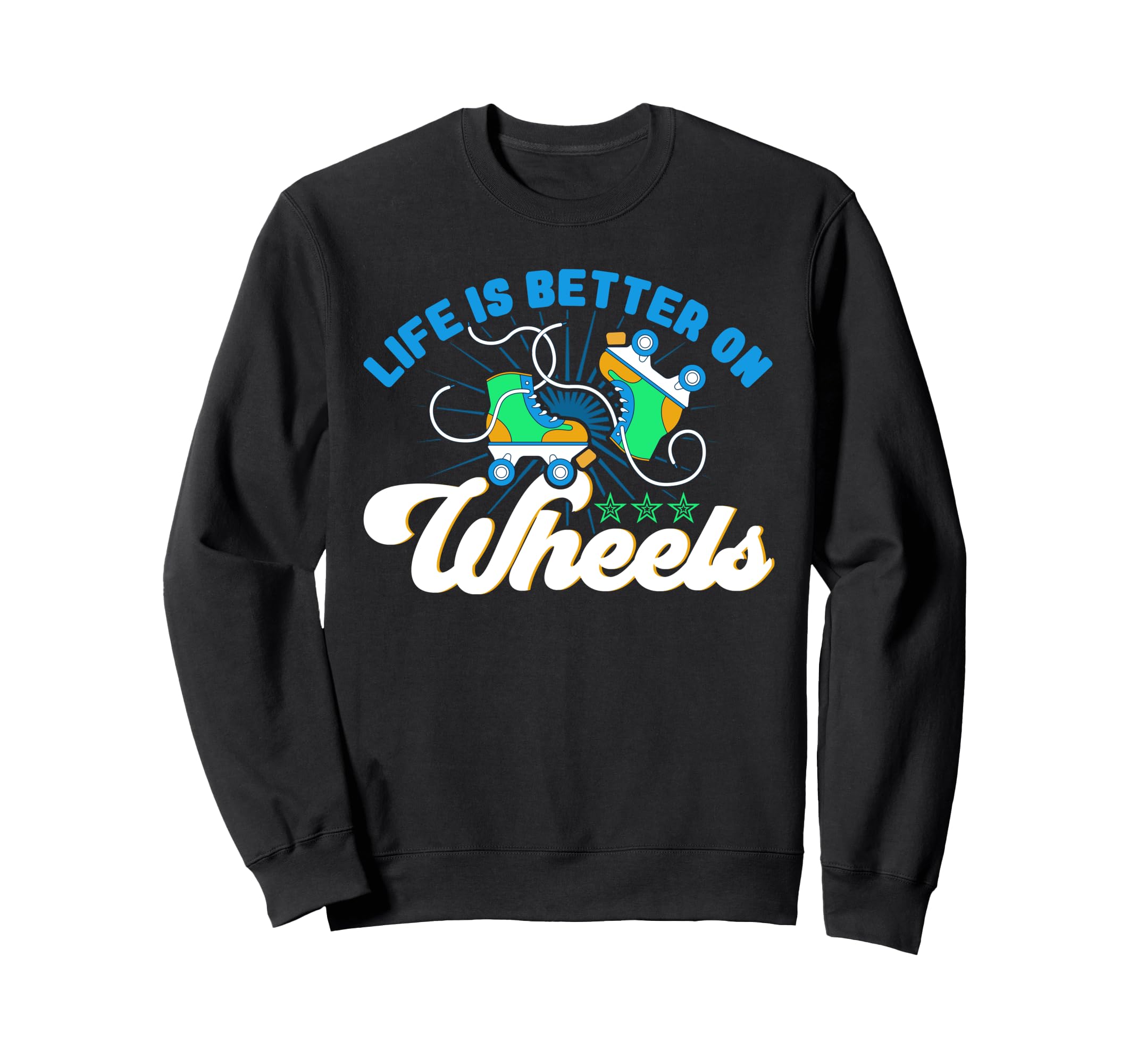 Roller Skates Life Is Better Sweatshirt - Fun Novelty Design Men Women - T-Shirt, Sweatshirt, Hoodie