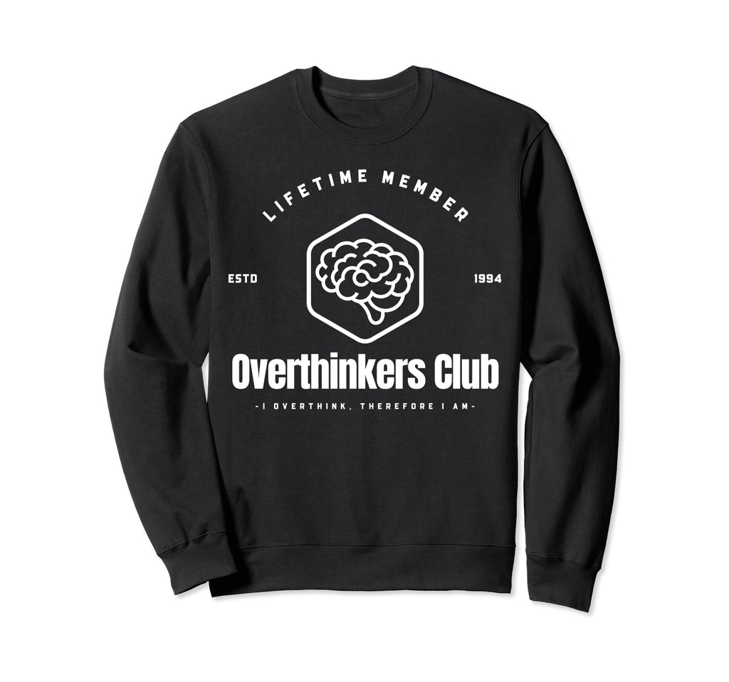 Overthinkers Club Lifetime Sweatshirt - Casual Everyday Wear Men Women - T-Shirt, Sweatshirt, Hoodie