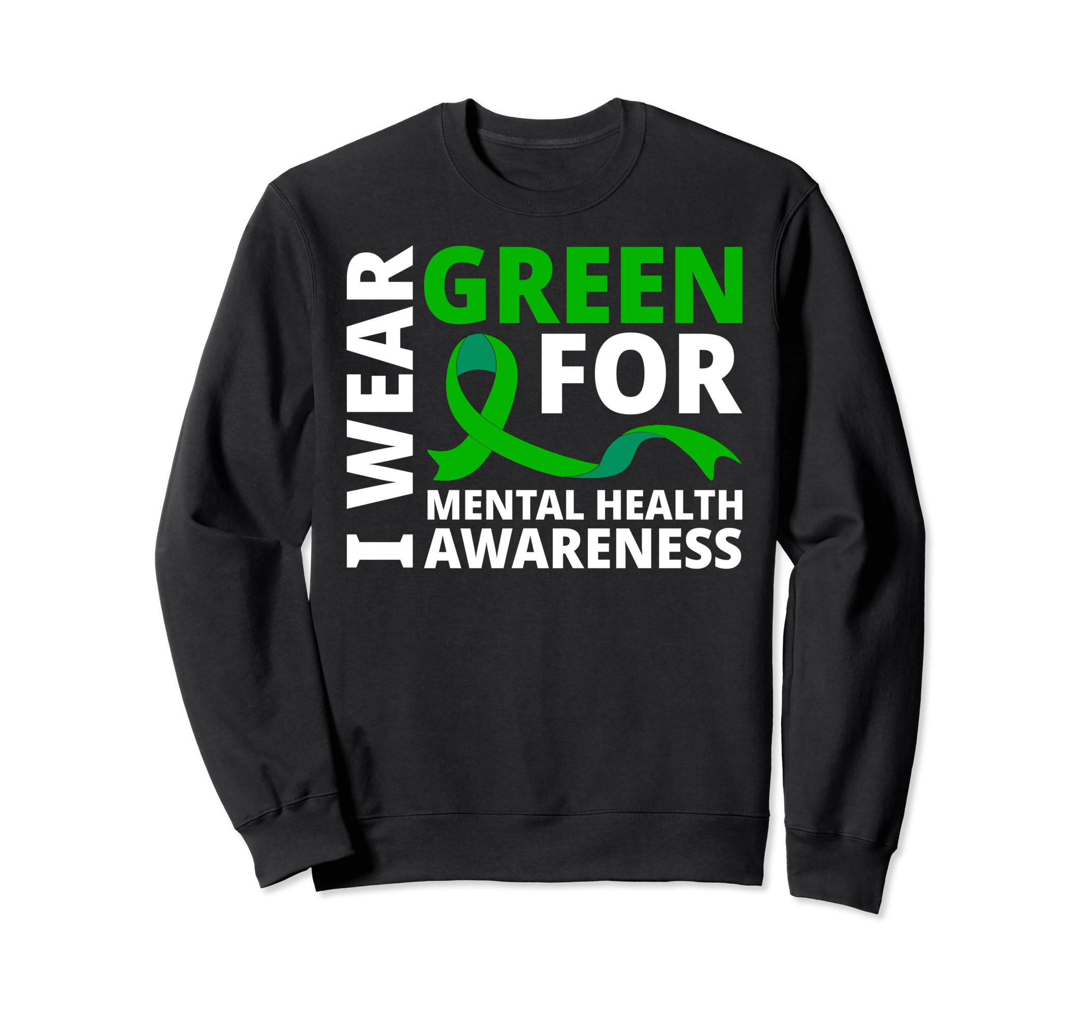 I Wear Green Ribbon Mental Health Sweatshirt - Custom Art Print for Adults - T-Shirt, Sweatshirt, Hoodie