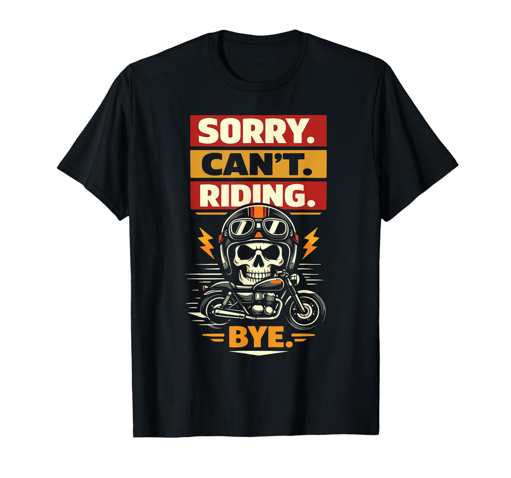 Motorcycle Biker Sorry Cant Riding T-Shirt - Minimalist Print Unisex - T-Shirt, Sweatshirt, Hoodie