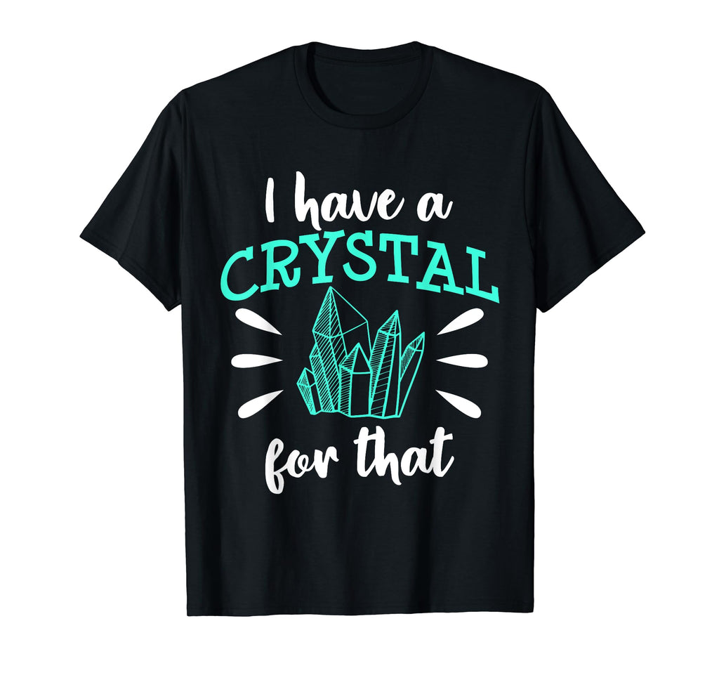 I Have Crystal That Chakra Healer T-Shirt - Graphic Print Men Women - T-Shirt, Sweatshirt, Hoodie