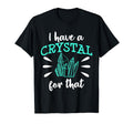 I Have Crystal That Chakra Healer T-Shirt - Graphic Print Men Women - T-Shirt, Sweatshirt, Hoodie