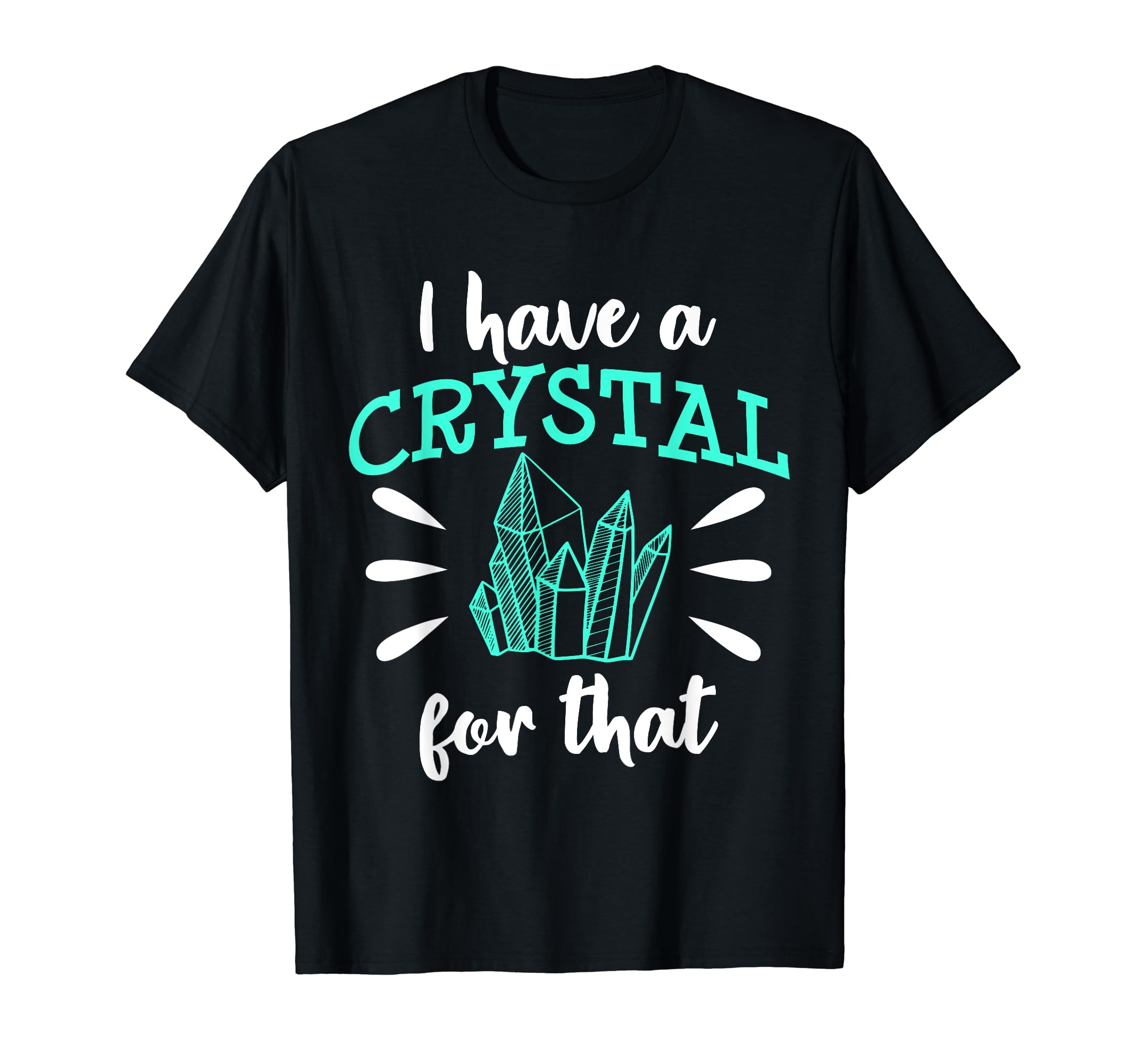 I Have Crystal That Chakra Healer T-Shirt - Graphic Print Men Women - T-Shirt, Sweatshirt, Hoodie