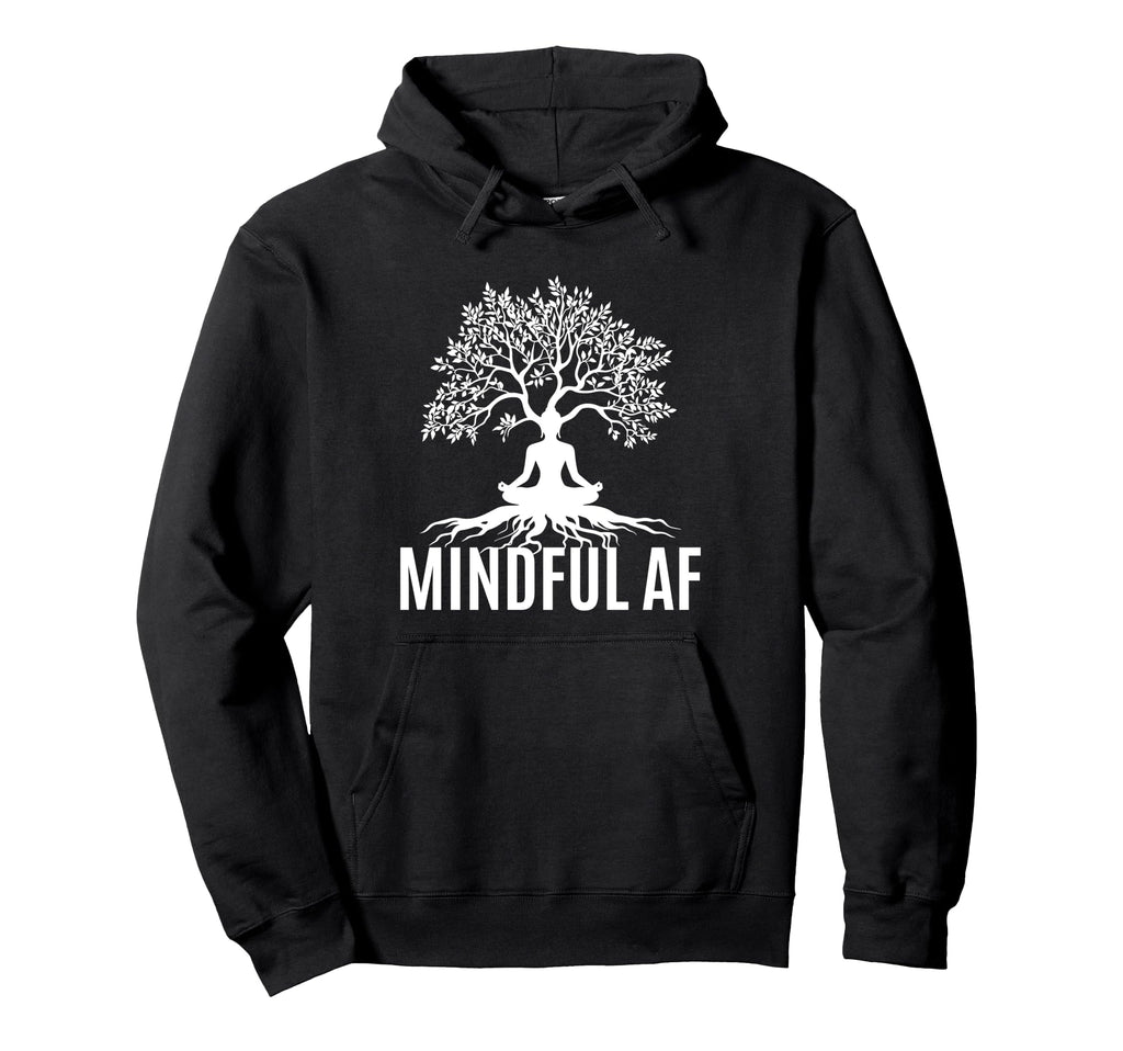 Mindful Af Zen Buddhism Meditation Hoodie - Custom Art Print Men Women - T-Shirt, Sweatshirt, Hoodie