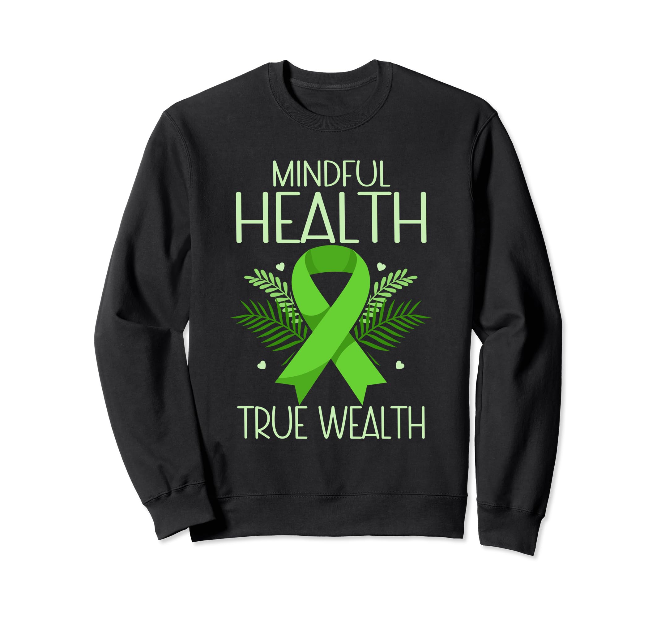 Mindful Health True Wealth Green Mental Sweatshirt - Trendy Graphic Unisex - T-Shirt, Sweatshirt, Hoodie