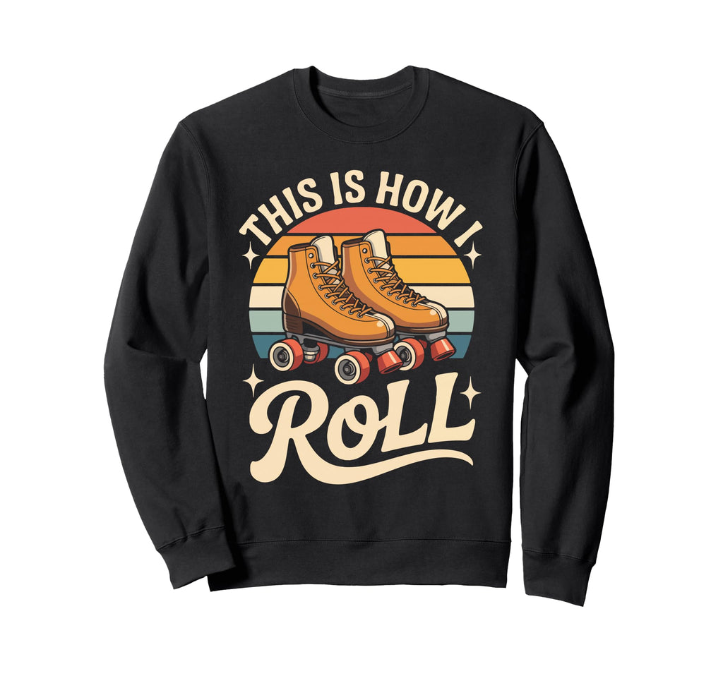 This Is How I Roll Roller Skate Sweatshirt - Aesthetic Graphic for Adults - T-Shirt, Sweatshirt, Hoodie