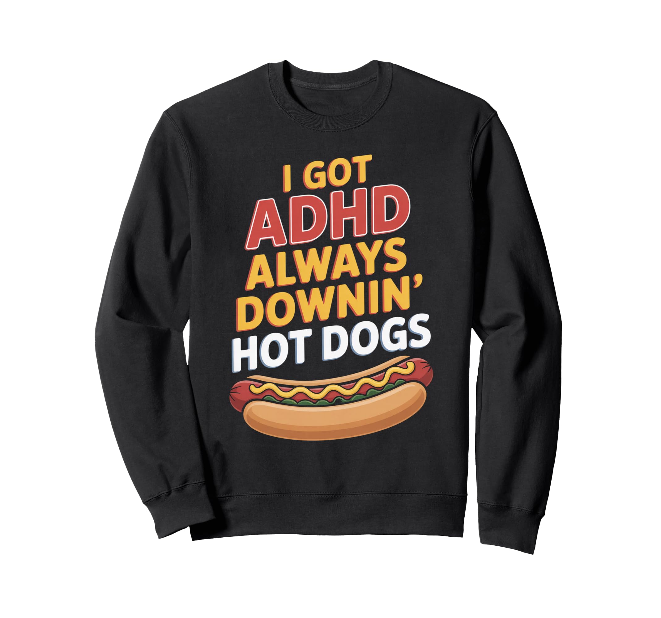 I Got Adhd Always Downin Hot Dogs Sweatshirt - Minimalist Print for Adults - T-Shirt, Sweatshirt, Hoodie