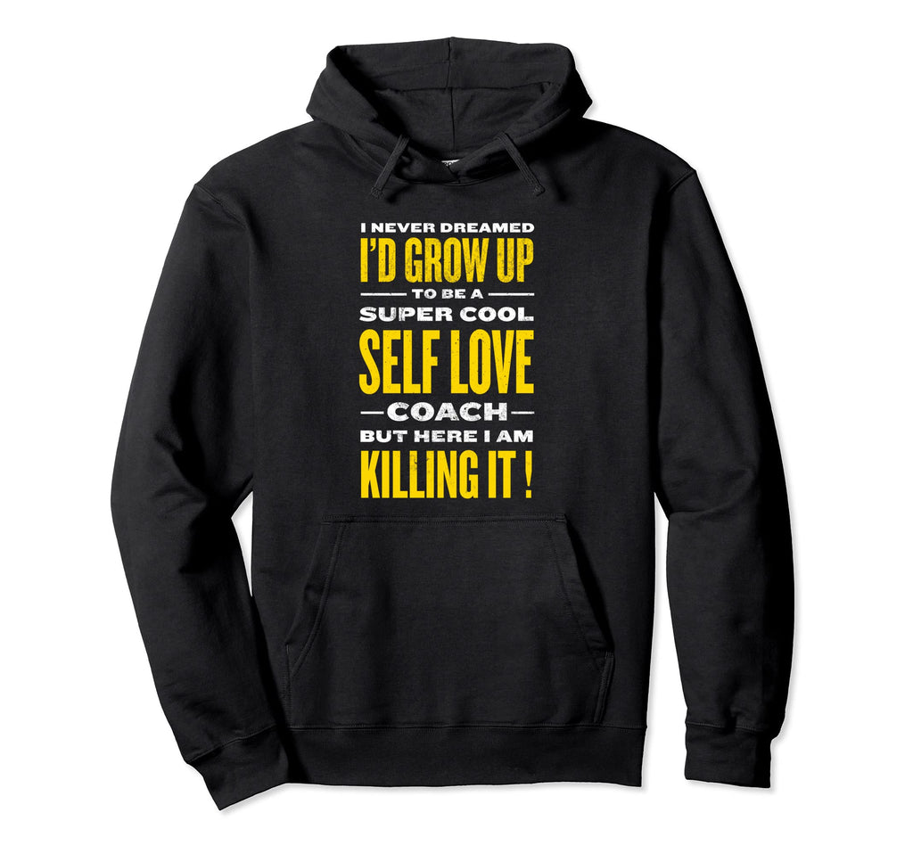 Self Love Coach Funny Self Confidence Hoodie - Custom Art Print Unisex - T-Shirt, Sweatshirt, Hoodie