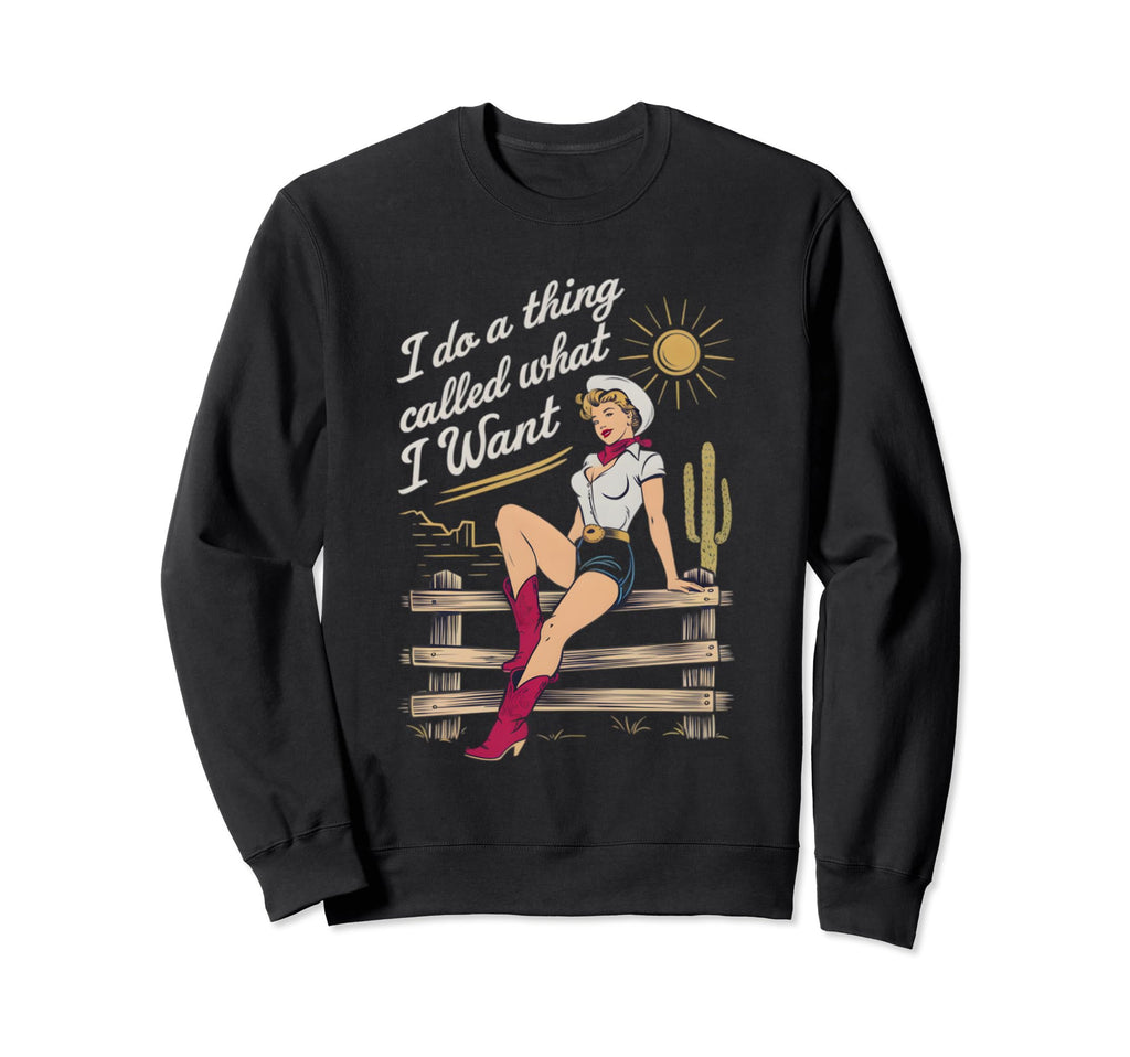 I Do Thing Called What I Want Western Sweatshirt - Graphic Print Unisex - T-Shirt, Sweatshirt, Hoodie