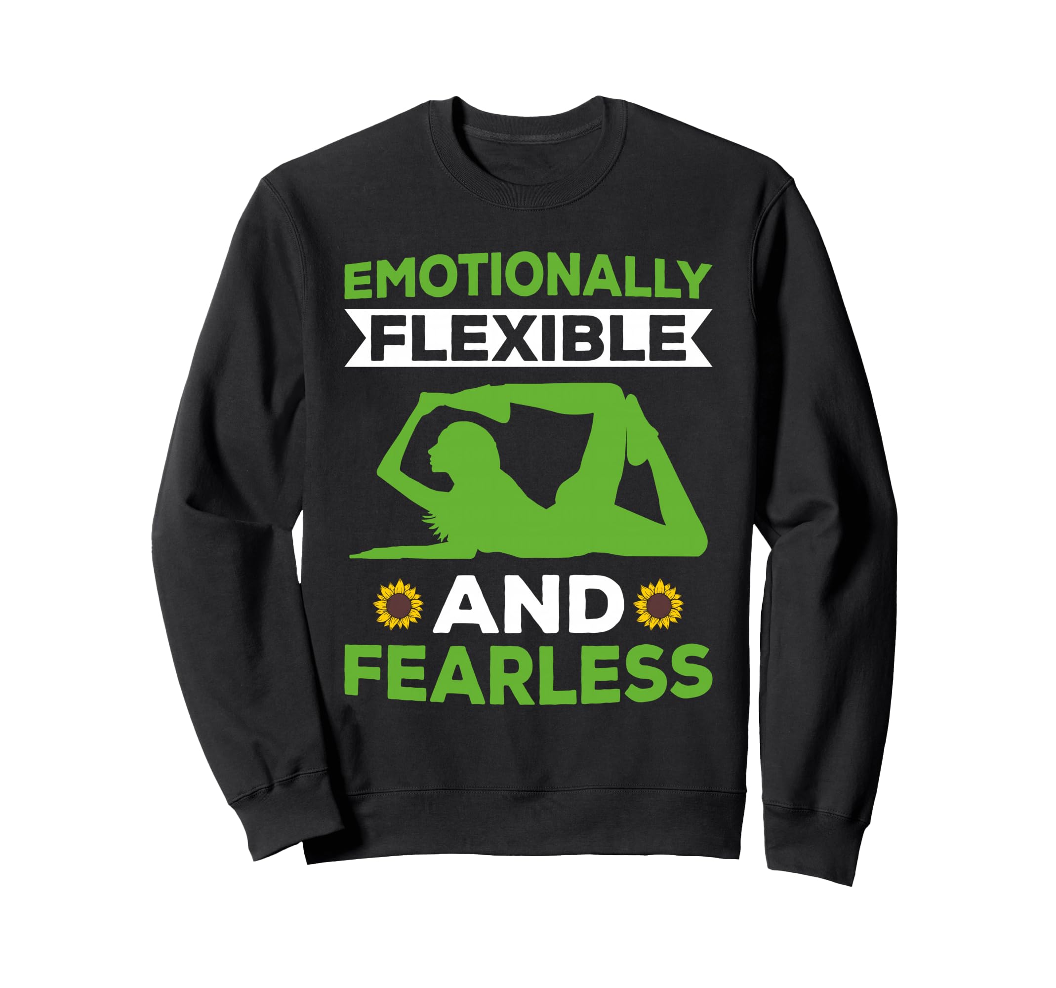 Emotionally Flexible And Fearless Sweatshirt - Streetwear Style Men Women - T-Shirt, Sweatshirt, Hoodie
