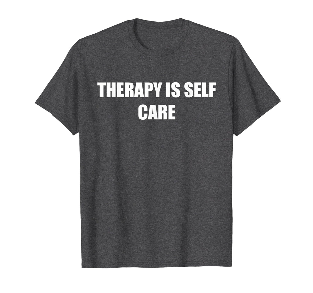 Therapy Is Self Care Dark Heather Grey T-Shirt - Custom Art Print Men Women - T-Shirt, Sweatshirt, Hoodie
