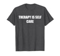Therapy Is Self Care Dark Heather Grey T-Shirt - Custom Art Print Men Women - T-Shirt, Sweatshirt, Hoodie