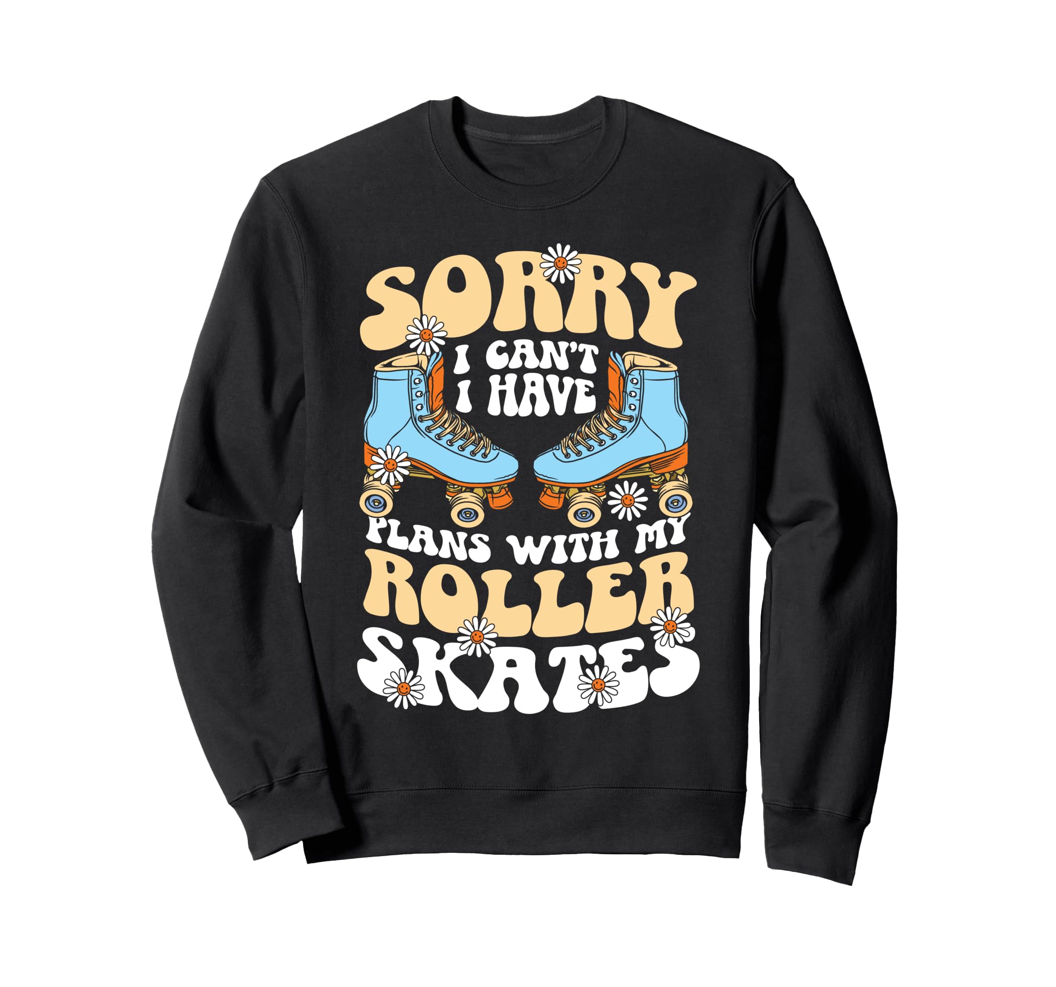 Roller Skating Skate 1970S Sorry I Cant Sweatshirt - Trendy Graphic Unisex - T-Shirt, Sweatshirt, Hoodie