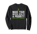 Make Your Mental Health Priority Sweatshirt - Fun Novelty Design Men Women - T-Shirt, Sweatshirt, Hoodie