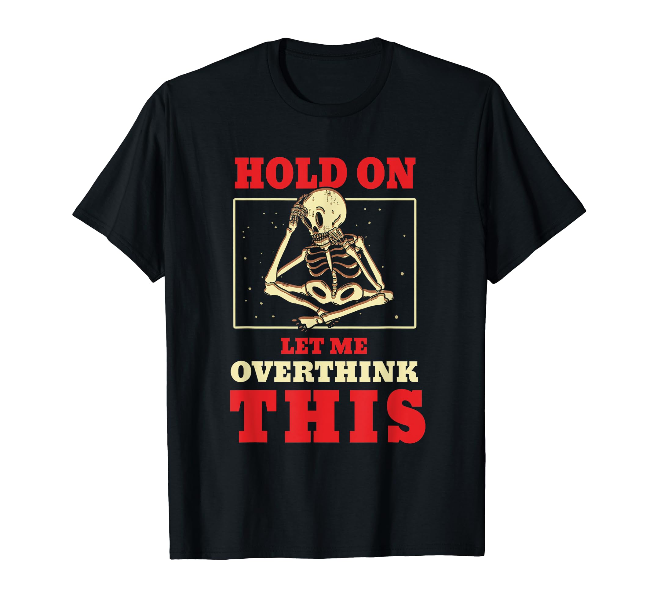 Hold Let Me Overthink This T-Shirt - Custom Art Print for Adults - T-Shirt, Sweatshirt, Hoodie