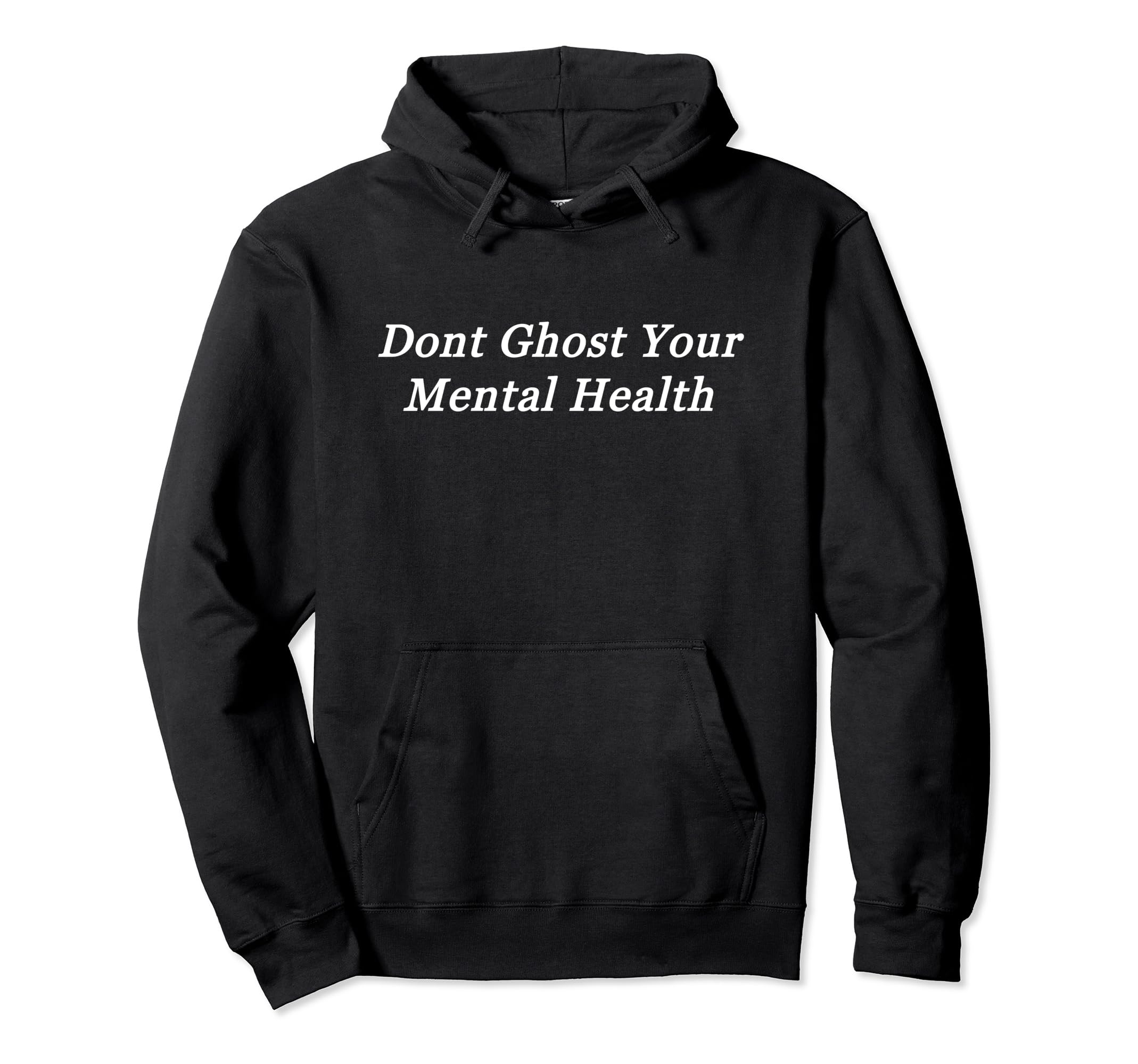 Dont Ghost Your Mental Health Hoodie - Unique Graphic for Adults - T-Shirt, Sweatshirt, Hoodie