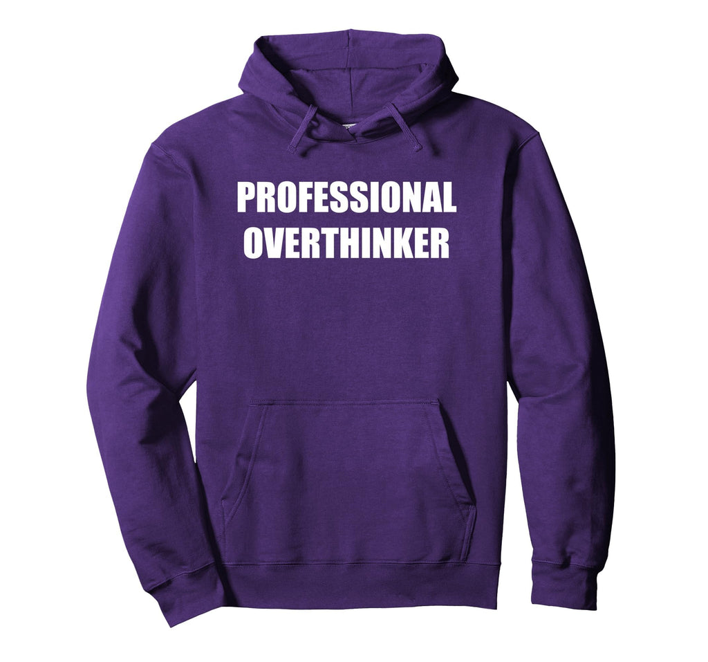 Professional Overthinker Hoodie - Casual Everyday Wear Men Women - T-Shirt, Sweatshirt, Hoodie