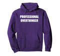 Professional Overthinker Hoodie - Casual Everyday Wear Men Women - T-Shirt, Sweatshirt, Hoodie