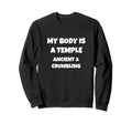 My Body Is Temple Ancient Sweatshirt - Casual Everyday Wear Unisex - T-Shirt, Sweatshirt, Hoodie