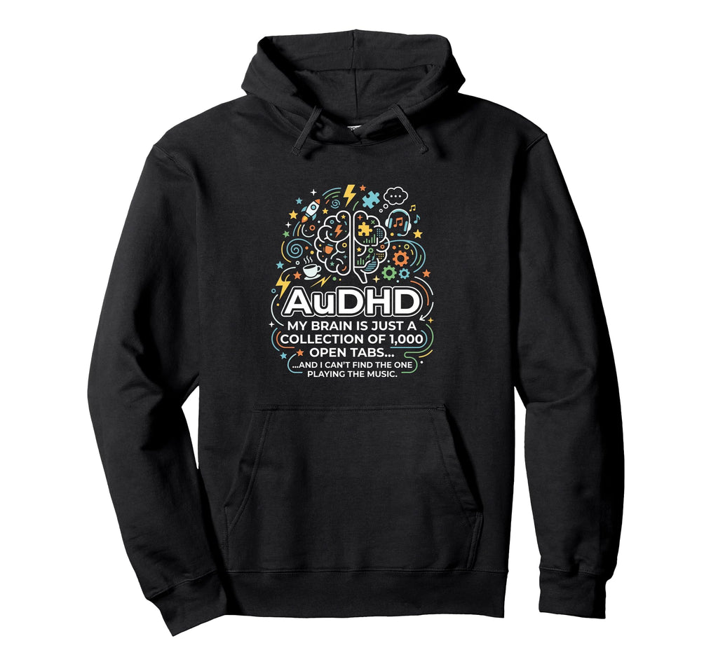 Audhd Neurodivergent Funny Too Many Hoodie - Casual Everyday Wear Unisex - T-Shirt, Sweatshirt, Hoodie