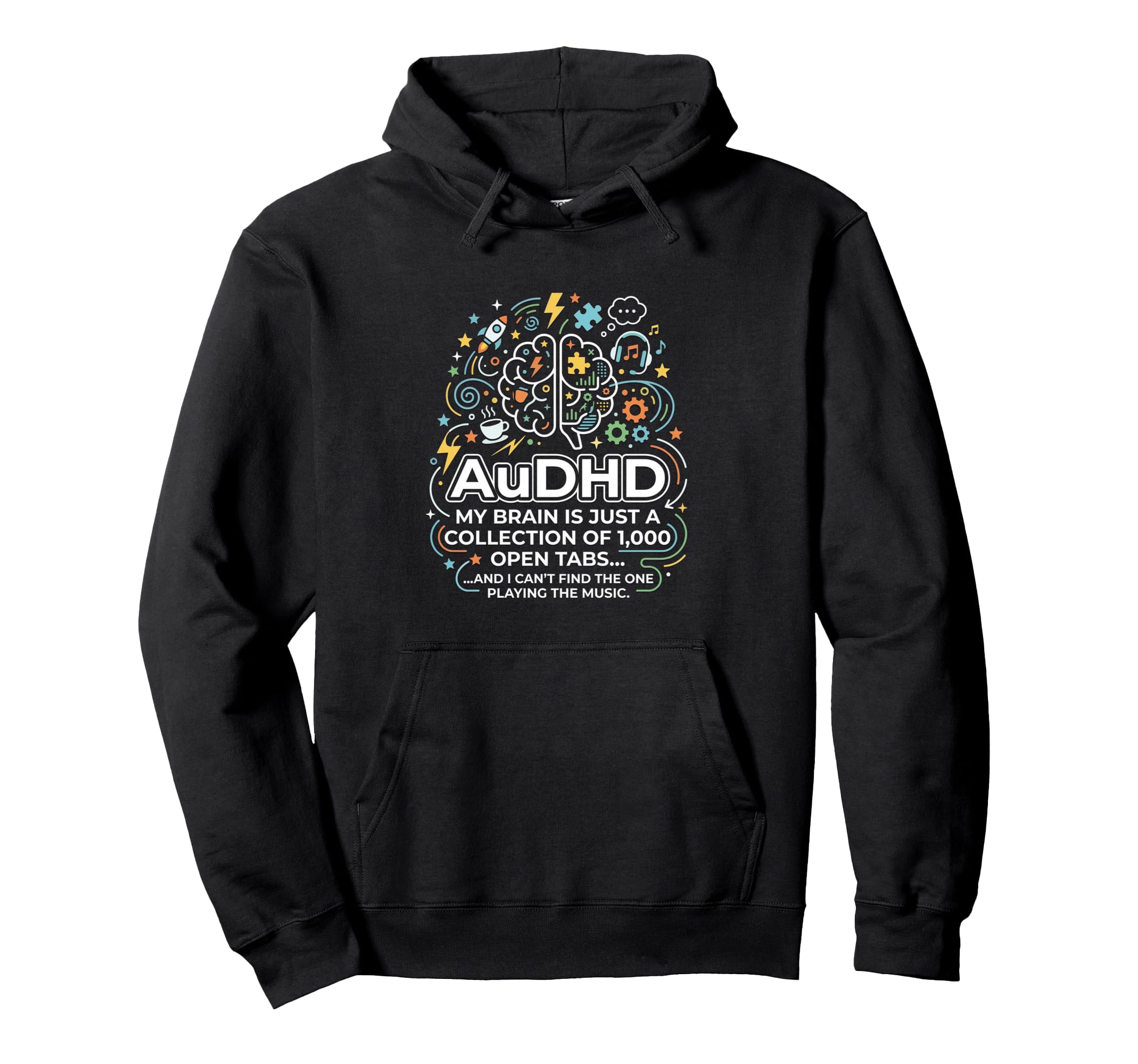 Audhd Neurodivergent Funny Too Many Hoodie - Casual Everyday Wear Unisex - T-Shirt, Sweatshirt, Hoodie